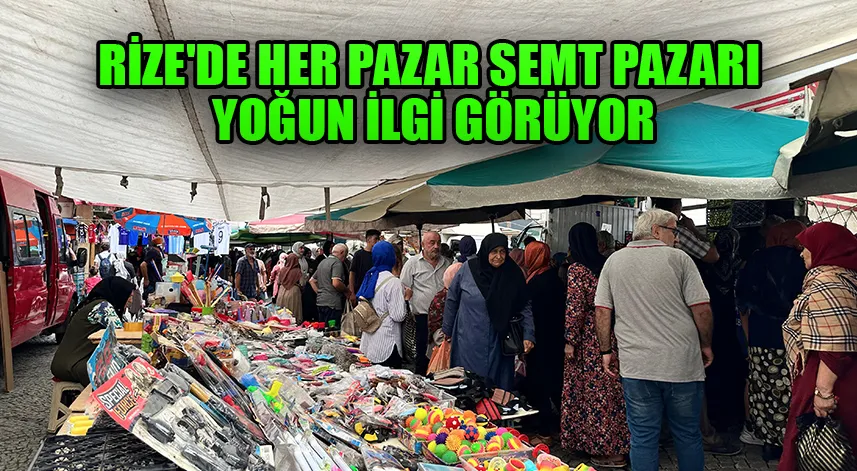 Rize'de her pazar semt pazarı yoğun ilgi görüyor