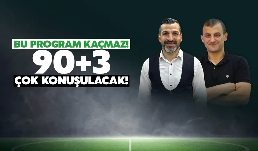 Bu program kaçmaz: 90+3 programı çok konuşulacak