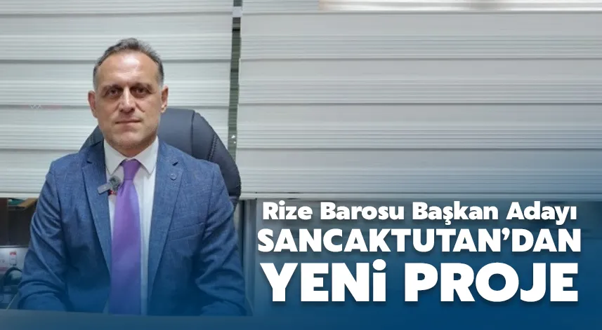 Rize Barosu Başkan adayı Ali Rıza Sancaktutan’dan yeni proje