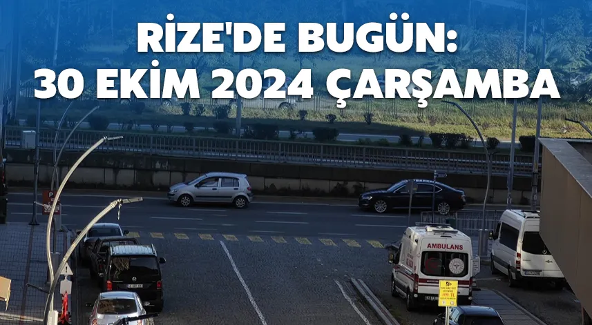 Rize'de bugün: 30 Ekim 2024 Çarşamba