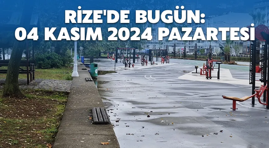 Rize'de bugün: 04 Kasım 2024 Pazartesi