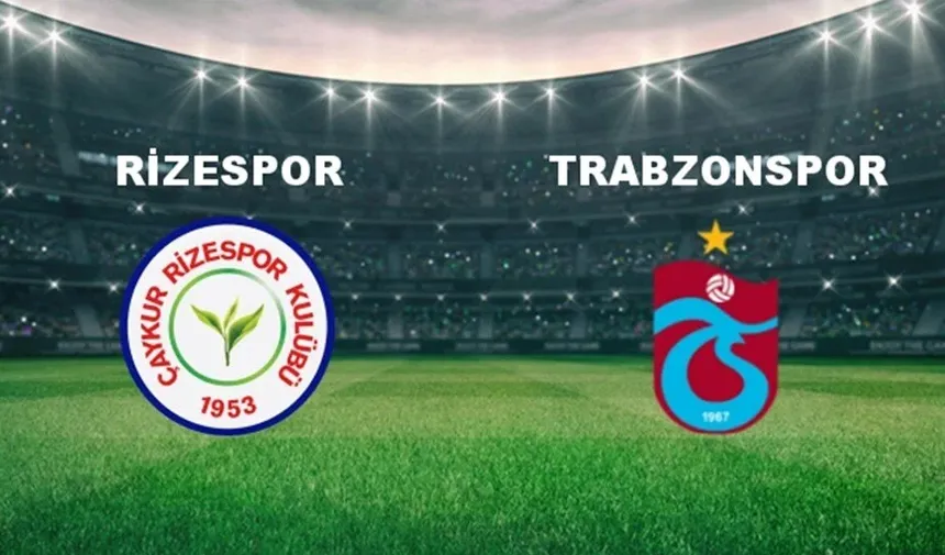 Ç.Rizespor-Trabzonspor İlk 11’leri belli oldu