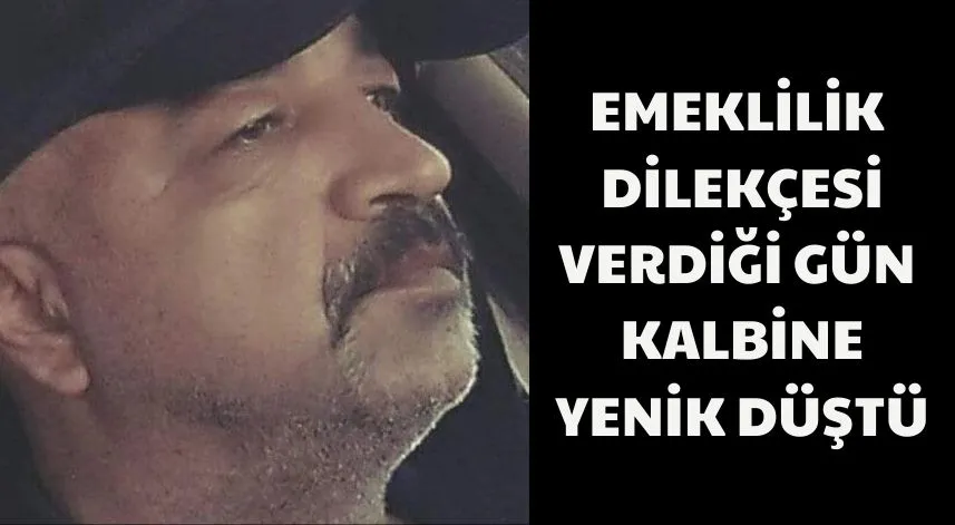 Emeklilik dilekçesi verdiği gün kalbine yenik düştü