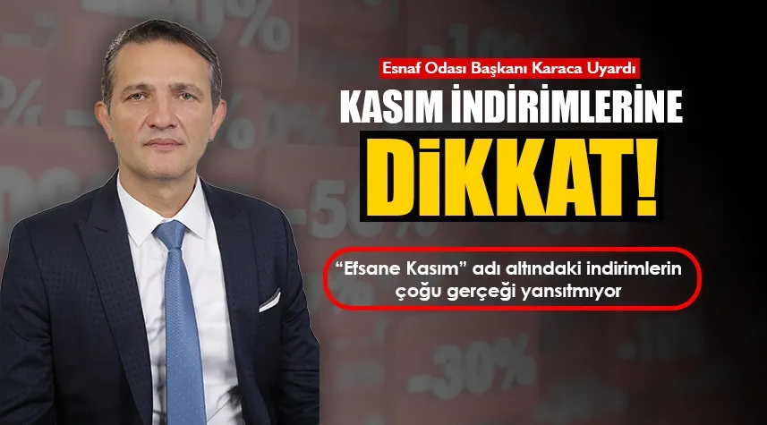 Esnaf Odası Başkanı Karaca Uyardı: Kasım İndirimlerine Dikkat!