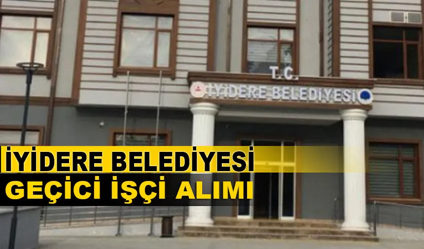 İyidere Belediyesi Geçici İşçi Alımı