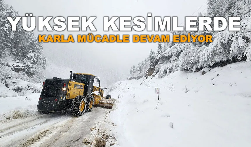 Yüksek kesimlerde karla mücadle devam ediyor