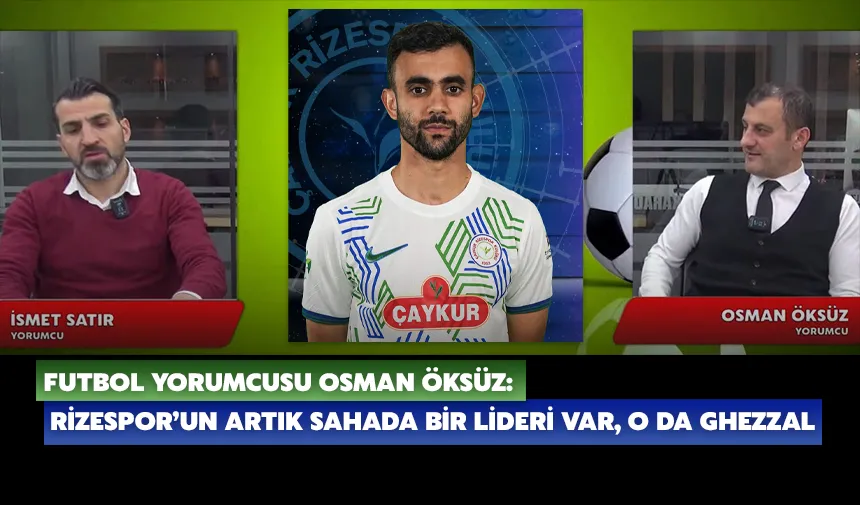 Osman Öksüz: Rizespor’un artık sahada bir lideri var