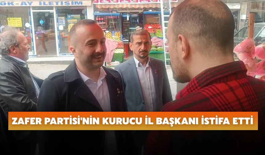 Zafer Partisi'nin Kurucu İl Başkanı istifa etti