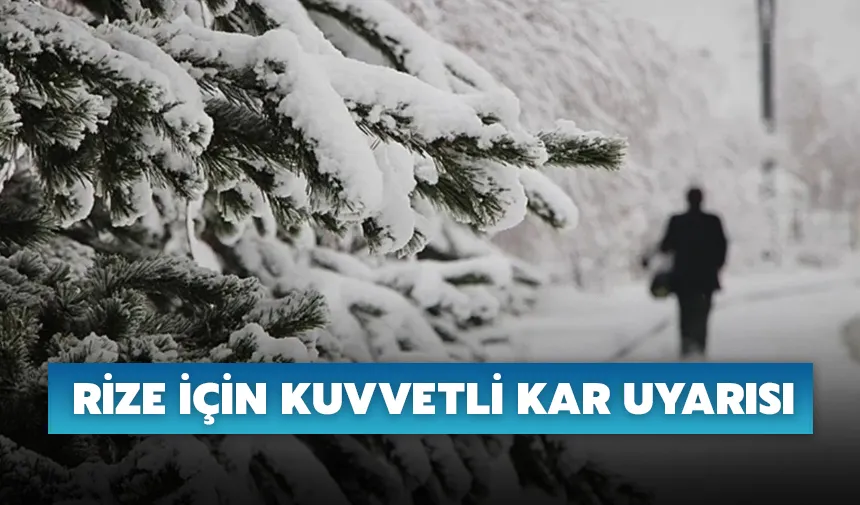 Rize için kuvvetli kar uyarısı