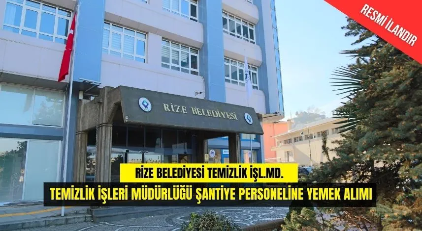 TEMİZLİK İŞLERİ MÜDÜRLÜĞÜ ŞANTİYE PERSONELİNE YEMEK ALIMI