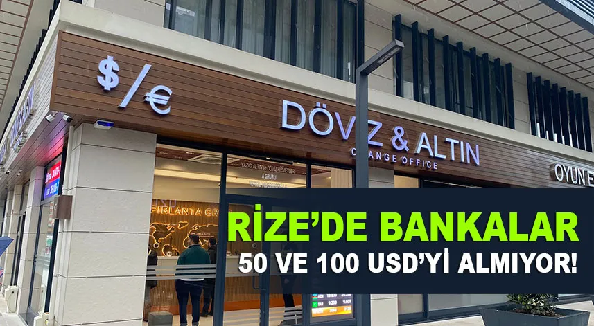 Rize’de Bankalar 50 ve 100 Usd’yi almıyor!