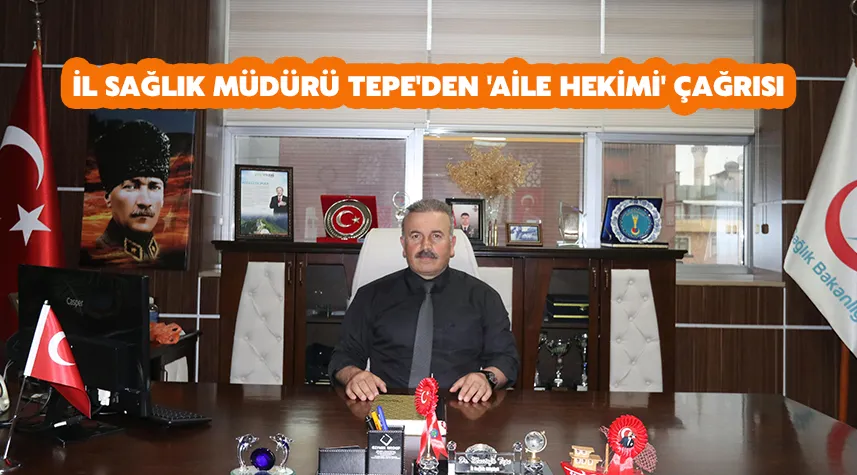 İl Sağlık Müdürü Tepe, aile hekimleri için öncelik çağrısı yaptı