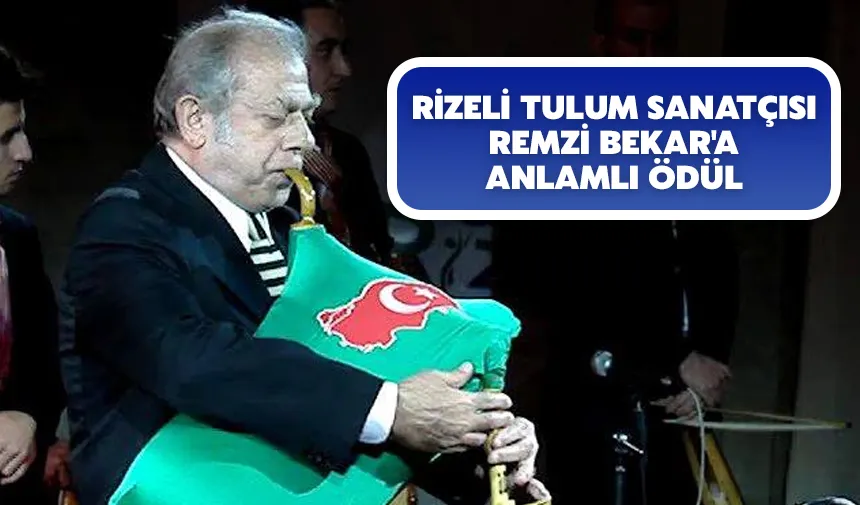 Rizeli tulum sanatçısı Remzi Bekar'a anlamlı ödül