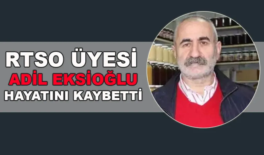 RTSO Üyesi Adil Eksioğlu Hayatını Kaybetti