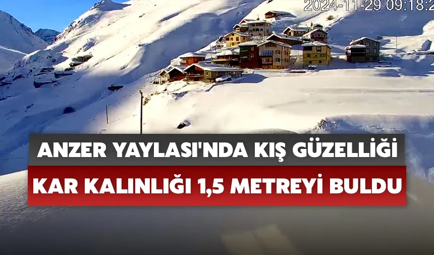 Anzer Yaylası'nda kış güzelliği: Kar kalınlığı 1,5 metreyi buldu