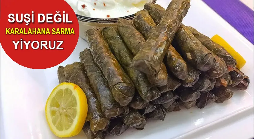 Suşi değil, karalahana sarma yiyoruz; kültürümüze sahip çıkıyoruz!