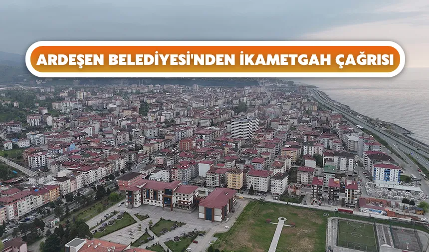 Ardeşen Belediyesi'nden ikametgah çağrısı