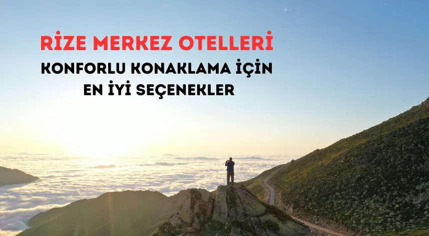 İşte Rize Merkez’de tercih edebileceğiniz oteller