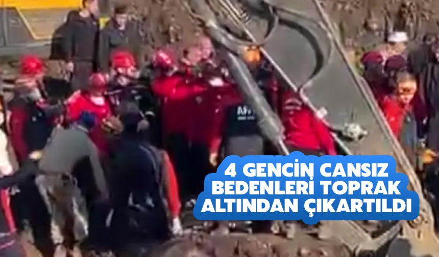 4 Gencin Cansız Bedenleri Toprak Altından Çıkartıldı