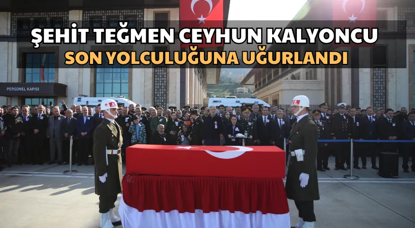 Şehit Teğmen Ceyhun Kalyoncu Son Yolculuğuna Uğurlandı