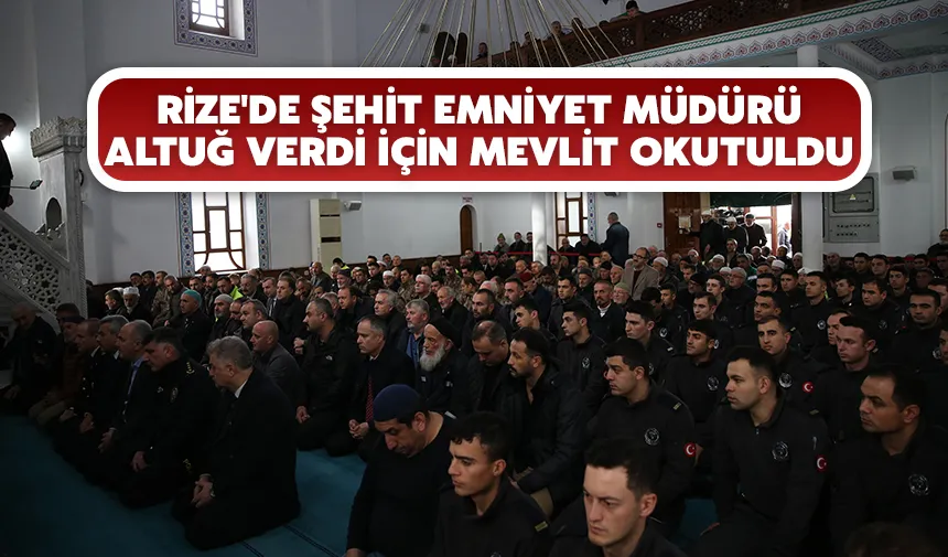 Rize'de şehit Em­ni­yet Mü­dü­rü Altuğ Verdi için mevlit okutuldu