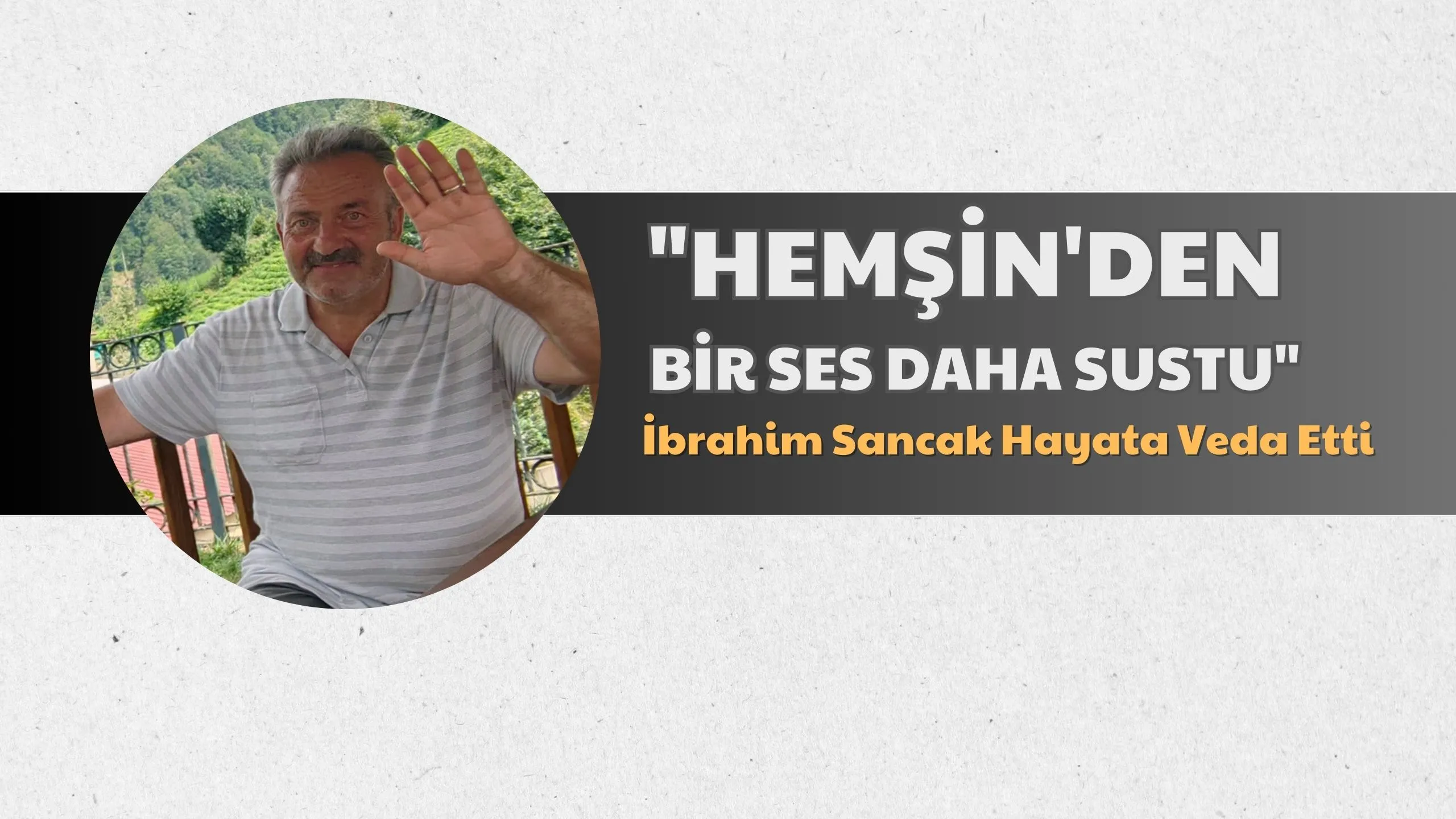 Hemşin’den Bir Ses Daha Sessizliğe Büründü: İbrahim Sancak Vefat Etti