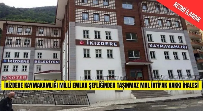 İKİZDERE KAYMAKAMLIĞI MİLLİ EMLAK ŞEFLİĞİNDEN TAŞINMAZ MAL İRTİFAK HAKKI İHALESİ