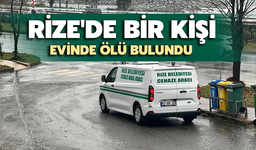 Rize'de Bir Kişi Evinde Ölü Bulundu