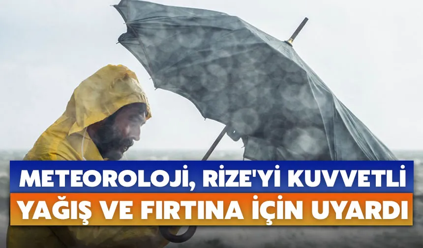 Meteoroloji, Rize'yi kuvvetli yağış ve fırtına için uyardı