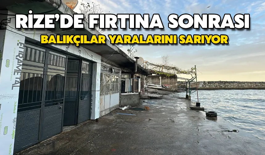 Rize’de Fırtına Sonrası Balıkçılar Yaralarını Sarıyor