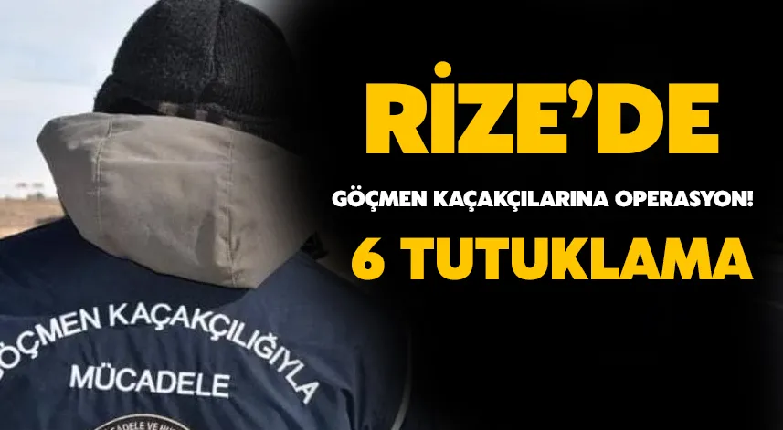 Rize’de Göçmen Kaçakçılarına Operasyon: 6 Tutuklama