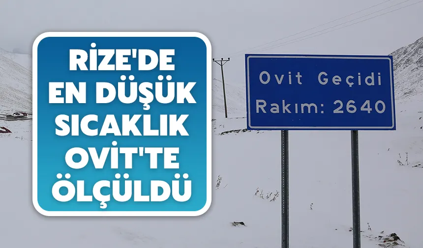 Rize'de en düşük sıcaklık Ovit'te ölçüldü