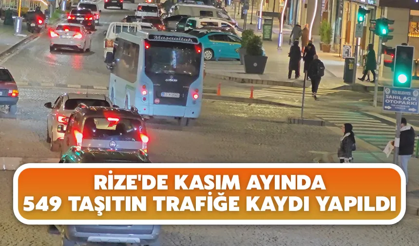 Rize'de kasım ayında 549 taşıtın trafiğe kaydı yapıldı