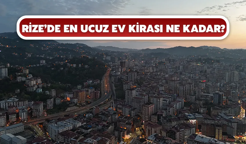 Rize’de en ucuz ev kirası ne kadar?