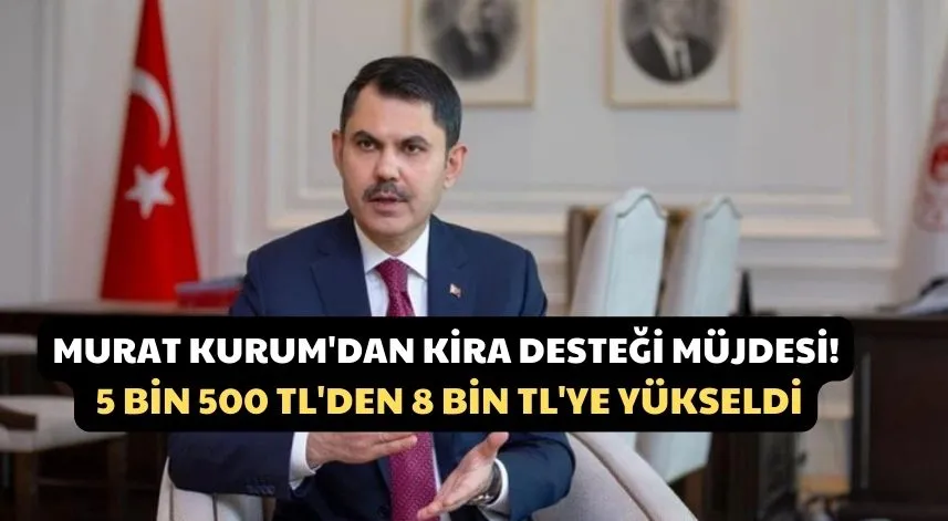 Bakan Kurum: Kira Yardımı Tutarı Yükseltildi