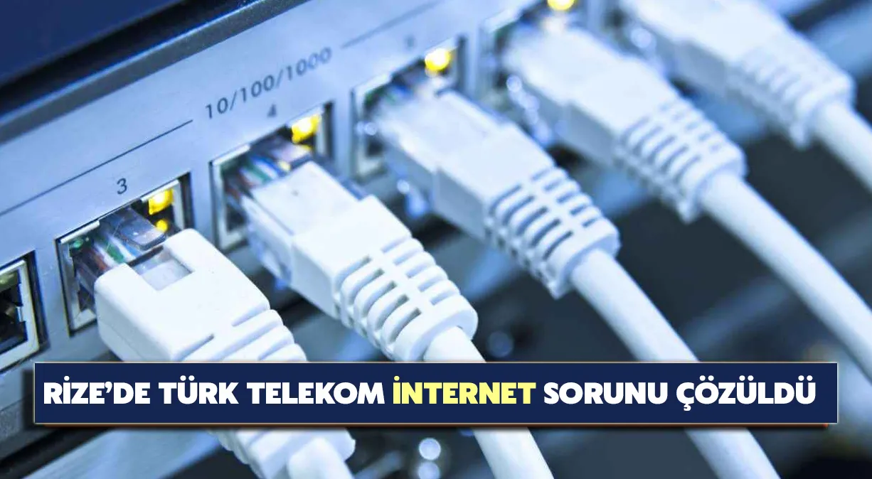 Rize’de Türk Telekom internet sorunu çözüldü