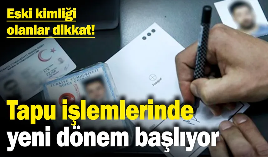 Milyonları ilgilendiriyor! Eski tip kimliklerle artık bu işlem yapılamayacak