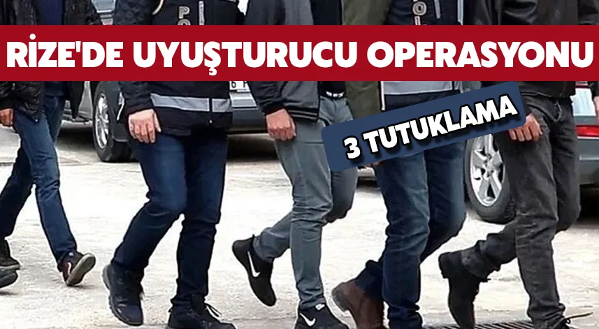 Rize'de Uyuşturucu Operasyonunda Yakalanan 3 Zanlı Tutuklandı