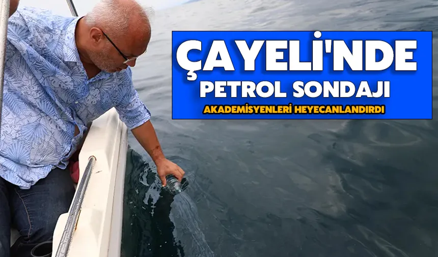 Çayeli'nde petrol sondajı akademisyenleri heyecanlandırdı 