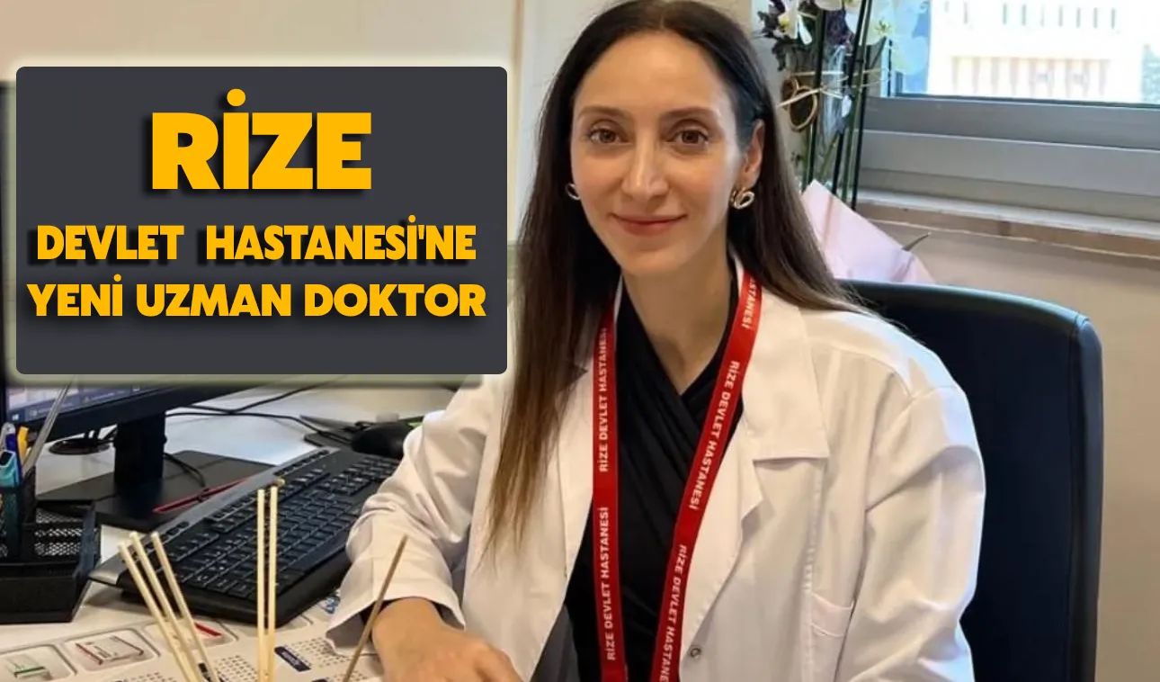 Rize devlet hastanesi'ne yeni uzman doktor