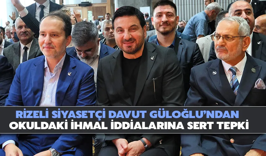 Rizeli Siyasetçi Davut Güloğlu’ndan okuldaki ihmal İddialarına sert tepki