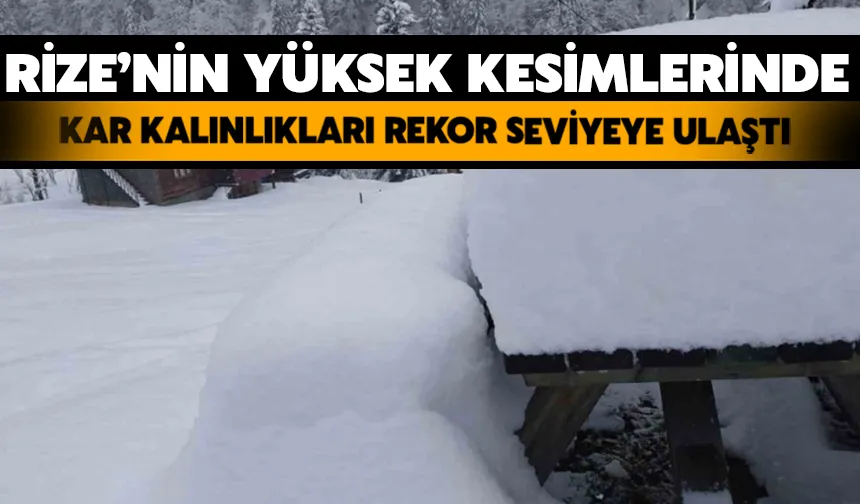 Rize’nin Yüksek Kesimlerinde Kar Kalınlıkları Rekor Seviyeye Ulaştı