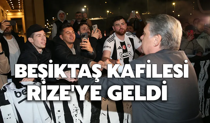 Beşiktaş Kafilesi, Rize'ye Geldi