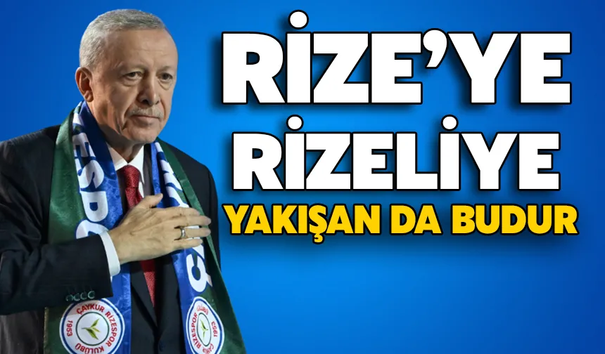 Rize’ye, Rizeliye Yakışan Da Budur