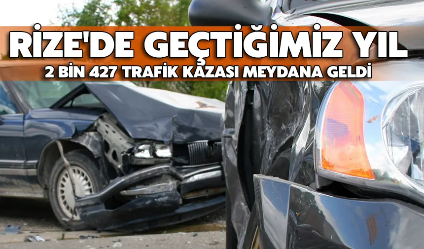 Rize'de Geçtiğimiz Yıl 2 Bin 427 Trafik Kazası Meydana Geldi