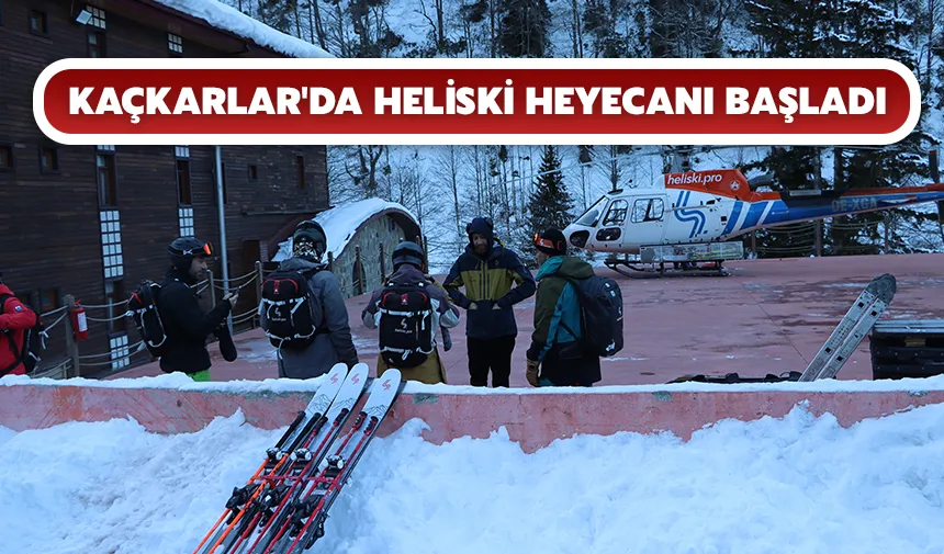 Kaçkarlar'da Heliski heyecanı başladı