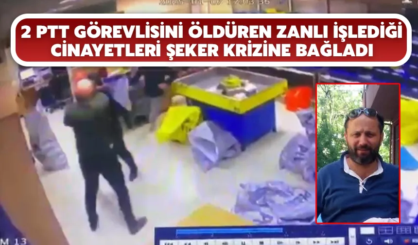 2 PTT Görevlisini Öldüren Zanlı İşlediği Cinayetleri Şeker Krizine Bağladı