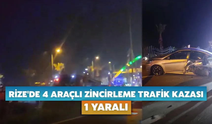 Rize'de 4 araçlı zincirleme trafik kazası: 1 yaralı