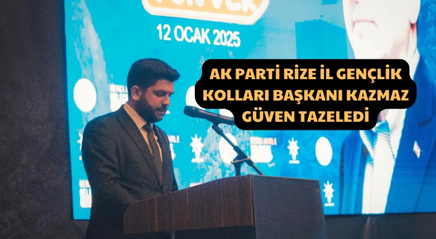 Ak Parti Rize İl Gençlik Kolları Başkanı Kazmaz, Güven Tazeledi