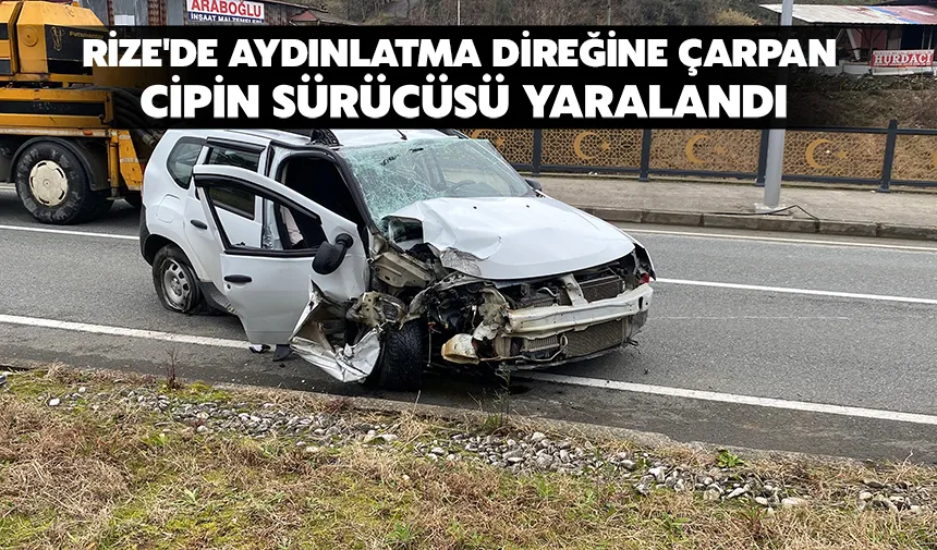 Rize'de aydınlatma direğine çarpan cipin sürücüsü yaralandı